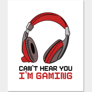 Can't Hear You I'm Gaming Posters and Art